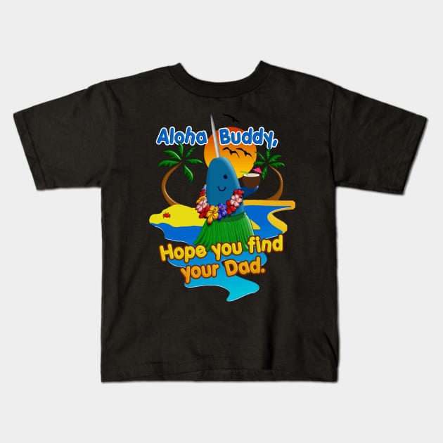 Bye Buddy Hope You Find Your Dad Narwhal Hawaiian Vacation Kids T-Shirt by TeeCreations